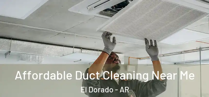  Affordable Duct Cleaning Near Me El Dorado - AR