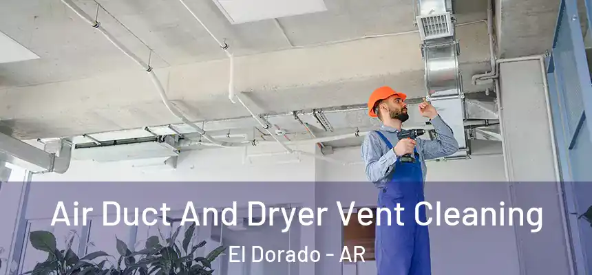  Air Duct And Dryer Vent Cleaning El Dorado - AR