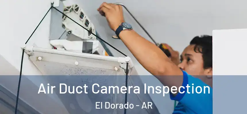  Air Duct Camera Inspection El Dorado - AR