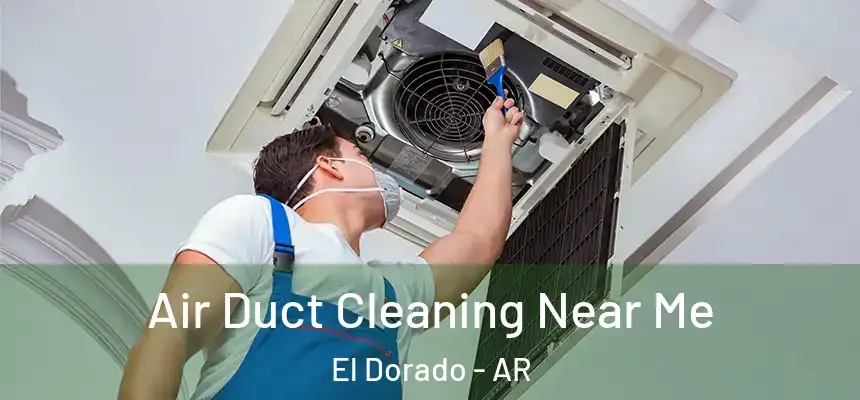  Air Duct Cleaning Near Me El Dorado - AR
