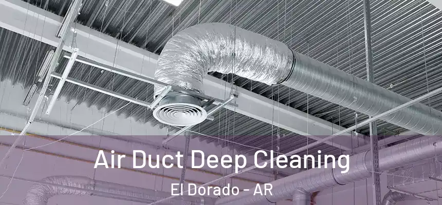  Air Duct Deep Cleaning El Dorado - AR