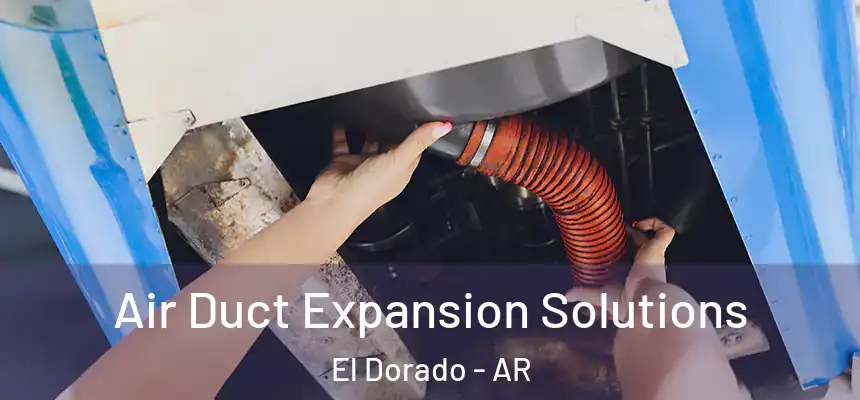  Air Duct Expansion Solutions El Dorado - AR