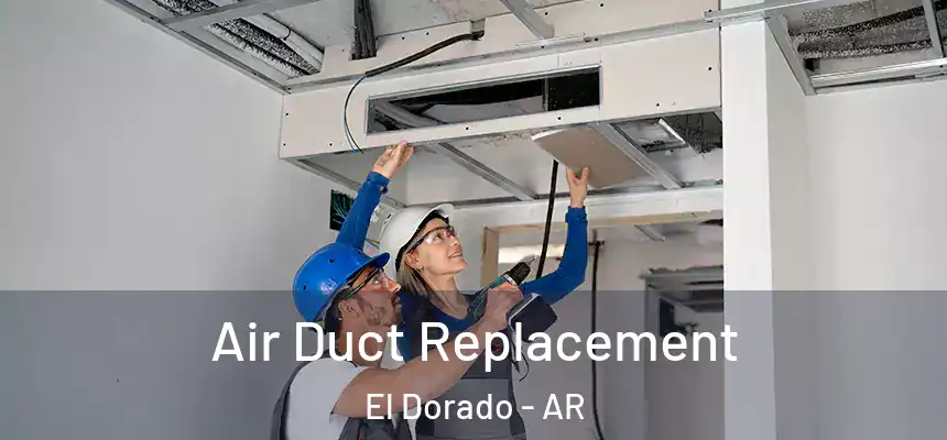  Air Duct Replacement El Dorado - AR