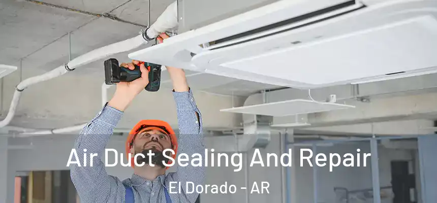  Air Duct Sealing And Repair El Dorado - AR