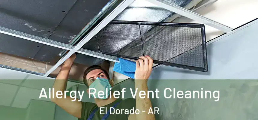  Allergy Relief Vent Cleaning El Dorado - AR