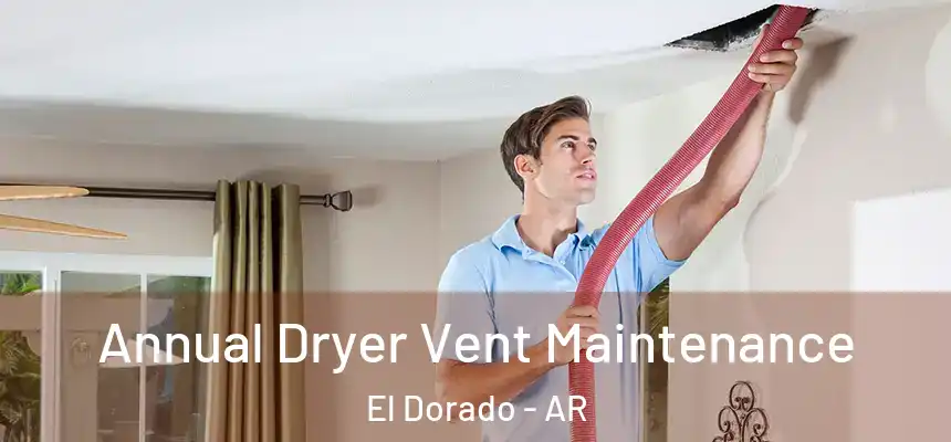 Annual Dryer Vent Maintenance El Dorado - AR