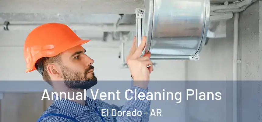  Annual Vent Cleaning Plans El Dorado - AR