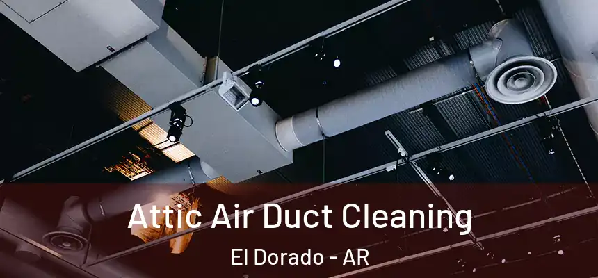  Attic Air Duct Cleaning El Dorado - AR