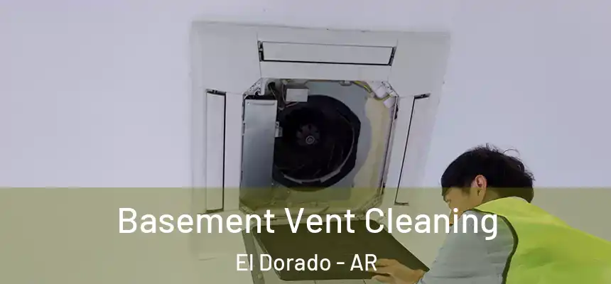  Basement Vent Cleaning El Dorado - AR