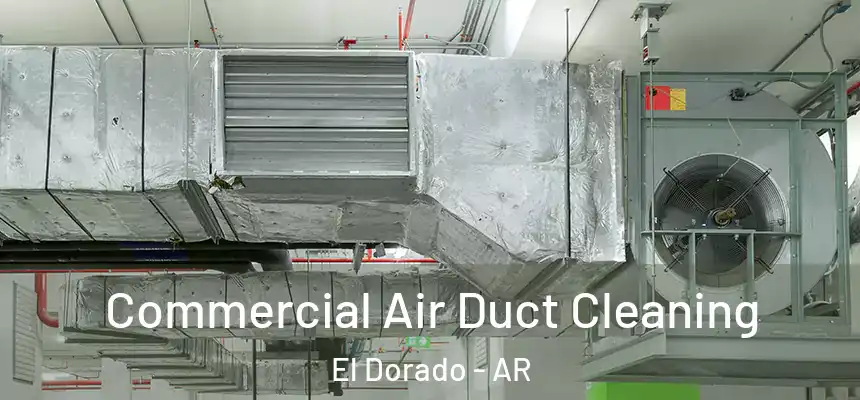 Commercial Air Duct Cleaning El Dorado - AR