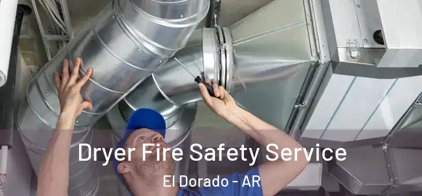 Dryer Fire Safety Service El Dorado - AR