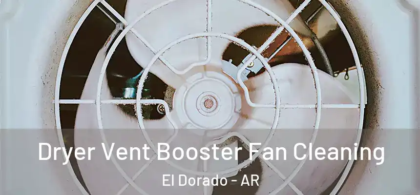  Dryer Vent Booster Fan Cleaning El Dorado - AR