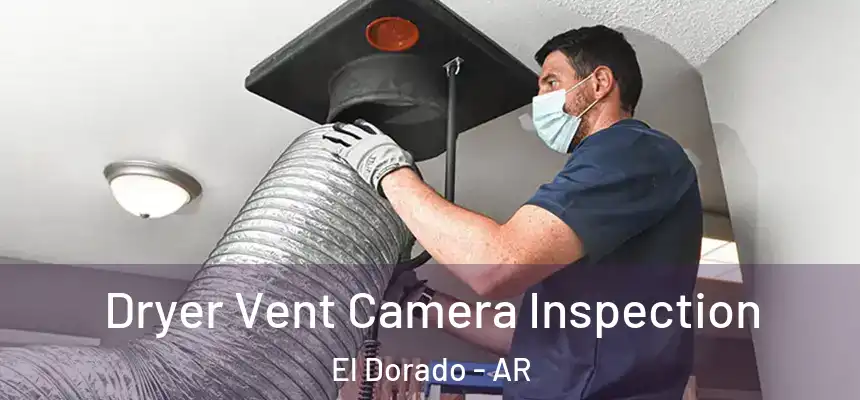  Dryer Vent Camera Inspection El Dorado - AR