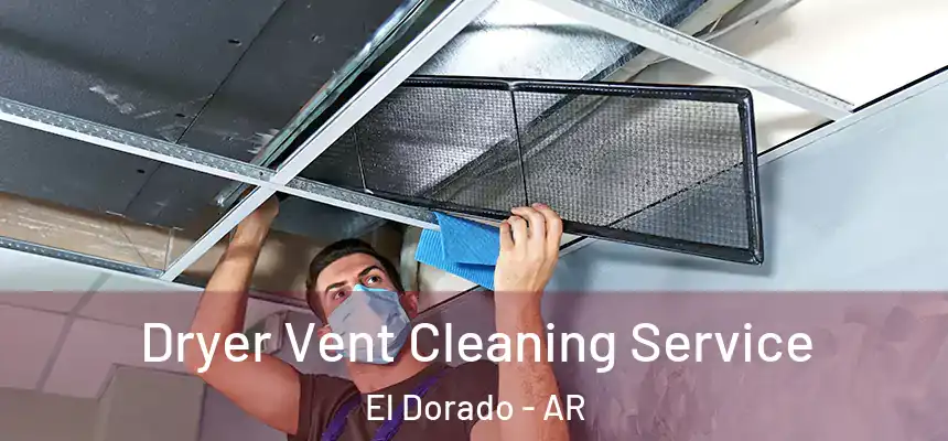  Dryer Vent Cleaning Service El Dorado - AR
