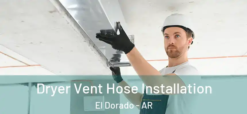  Dryer Vent Hose Installation El Dorado - AR