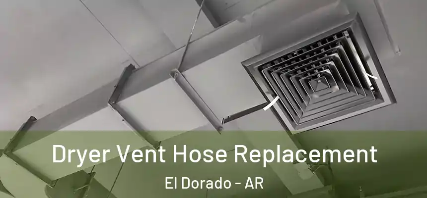  Dryer Vent Hose Replacement El Dorado - AR
