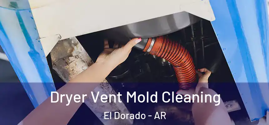  Dryer Vent Mold Cleaning El Dorado - AR