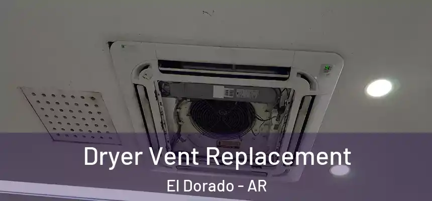  Dryer Vent Replacement El Dorado - AR