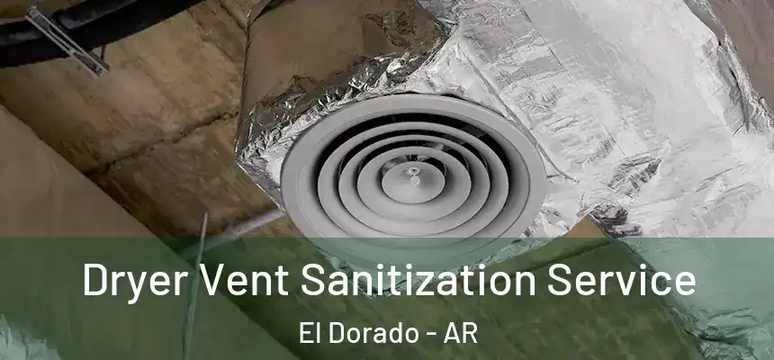  Dryer Vent Sanitization Service El Dorado - AR