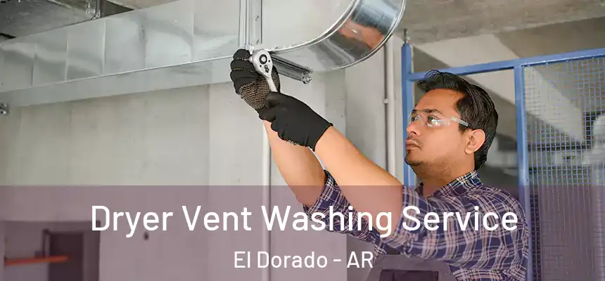  Dryer Vent Washing Service El Dorado - AR
