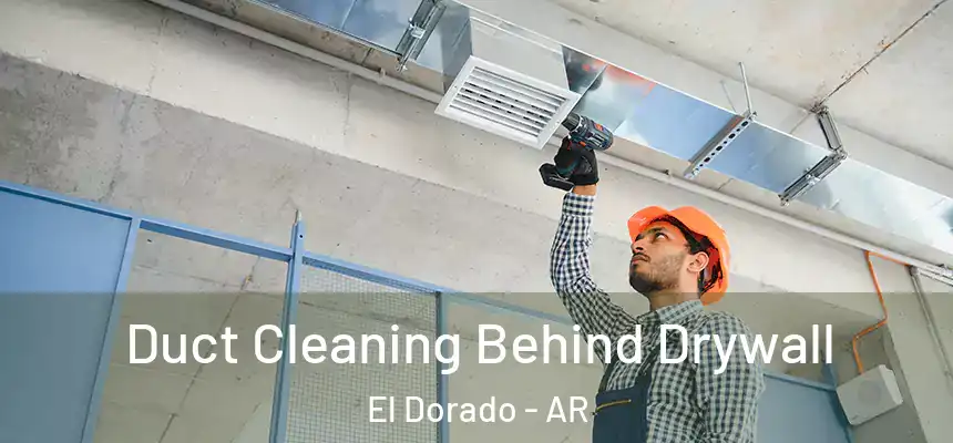  Duct Cleaning Behind Drywall El Dorado - AR