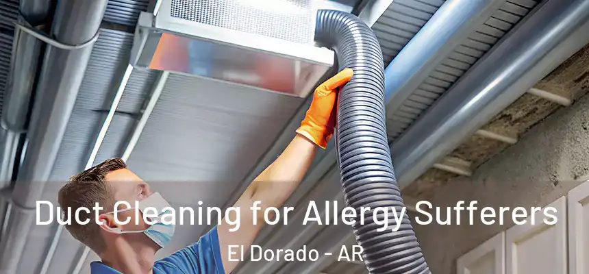  Duct Cleaning for Allergy Sufferers El Dorado - AR
