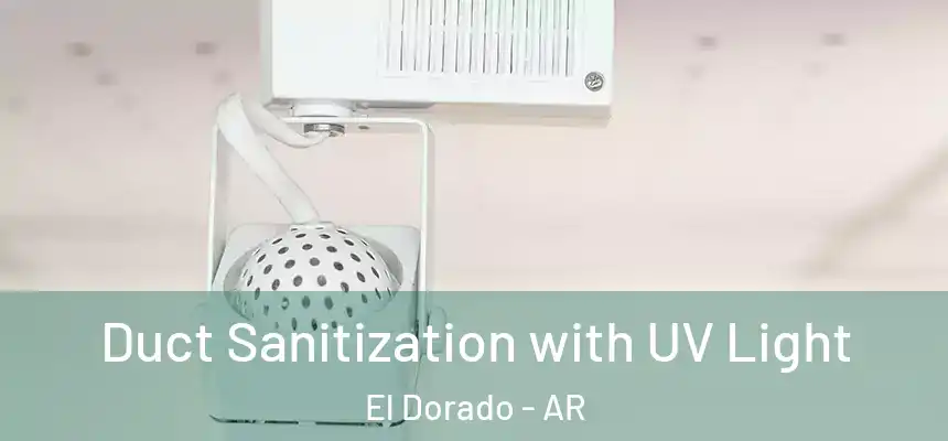  Duct Sanitization with UV Light El Dorado - AR
