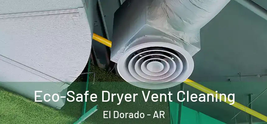  Eco-Safe Dryer Vent Cleaning El Dorado - AR