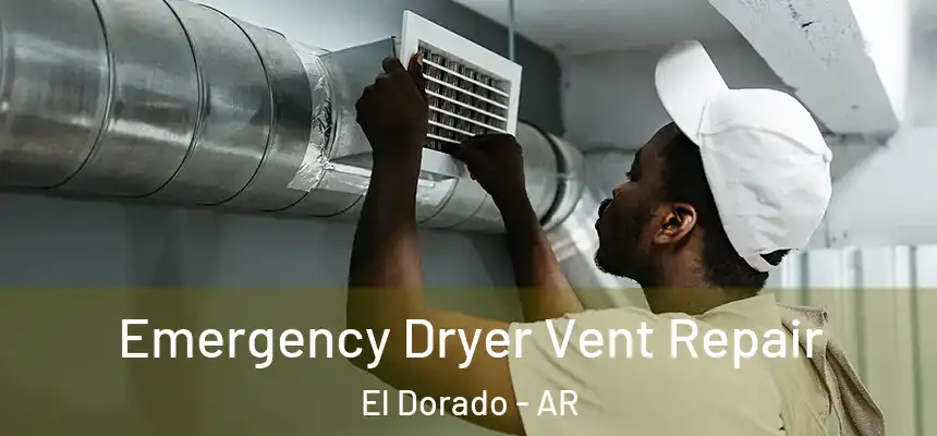  Emergency Dryer Vent Repair El Dorado - AR