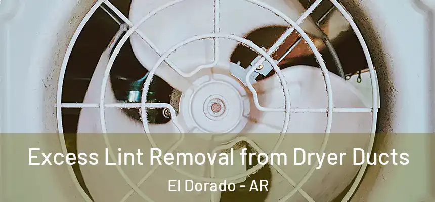  Excess Lint Removal from Dryer Ducts El Dorado - AR