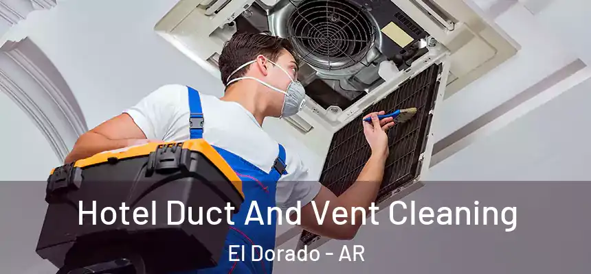  Hotel Duct And Vent Cleaning El Dorado - AR