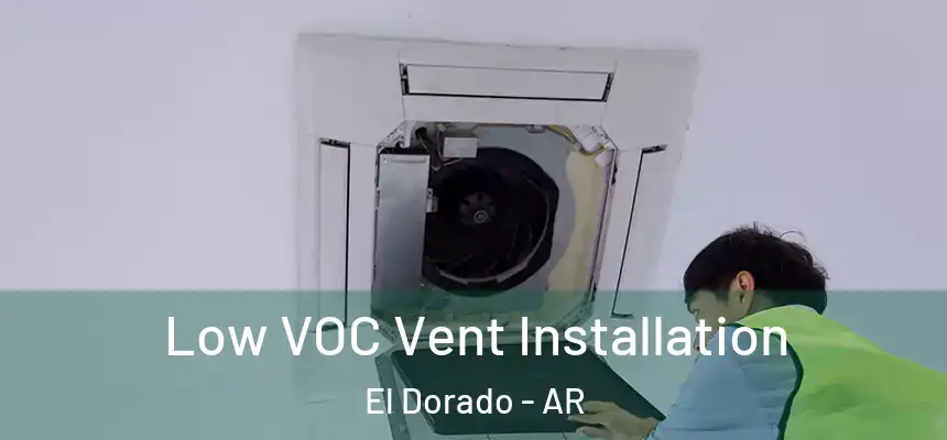  Low VOC Vent Installation El Dorado - AR