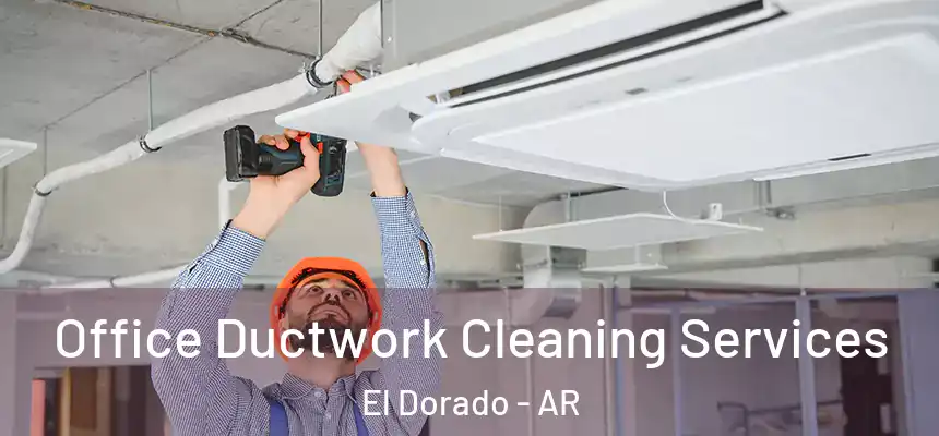  Office Ductwork Cleaning Services El Dorado - AR