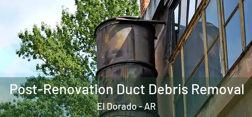  Post-Renovation Duct Debris Removal El Dorado - AR