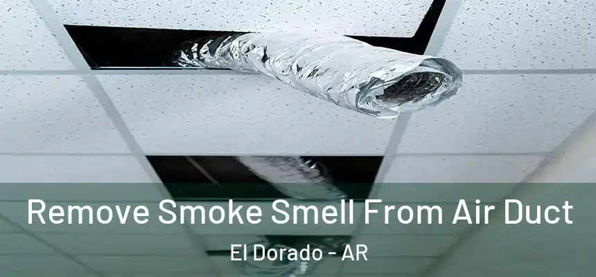  Remove Smoke Smell From Air Duct El Dorado - AR
