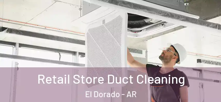  Retail Store Duct Cleaning El Dorado - AR