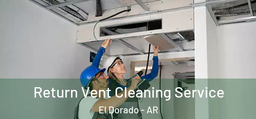  Return Vent Cleaning Service El Dorado - AR