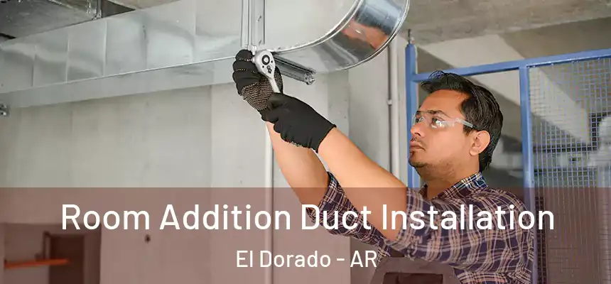 Room Addition Duct Installation El Dorado - AR