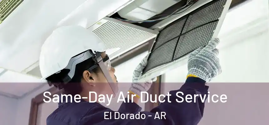 Same-Day Air Duct Service El Dorado - AR