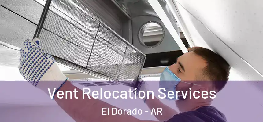 Vent Relocation Services El Dorado - AR