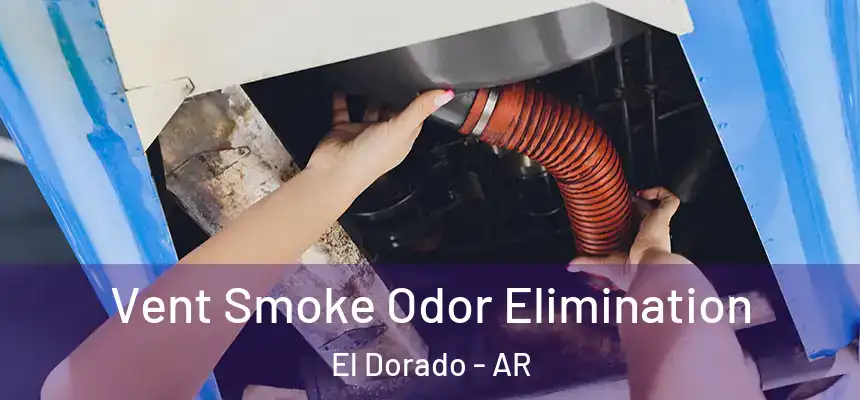 Vent Smoke Odor Elimination El Dorado - AR