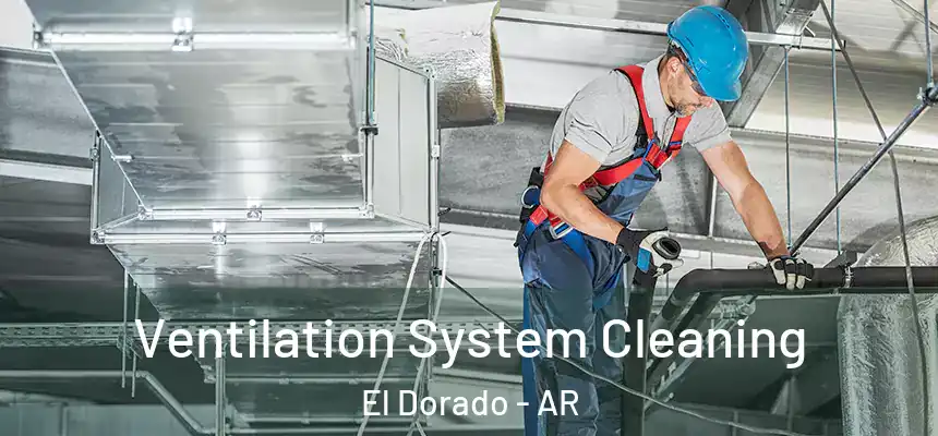 Ventilation System Cleaning El Dorado - AR