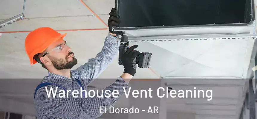  Warehouse Vent Cleaning El Dorado - AR