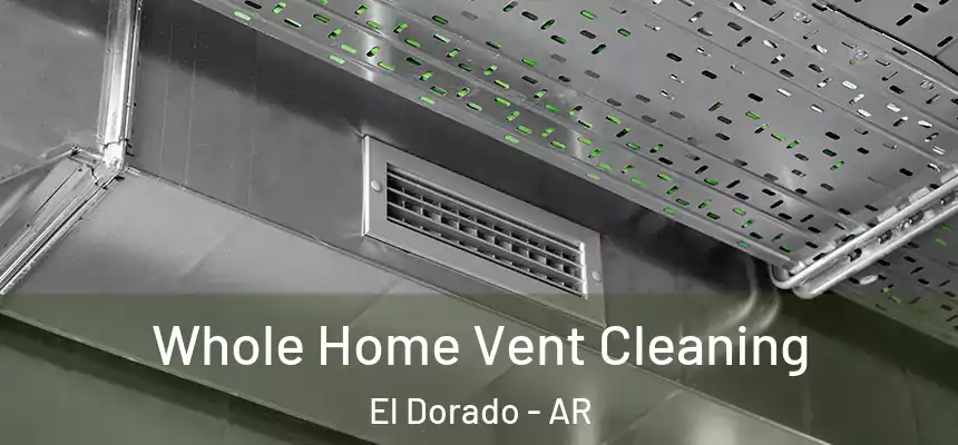 Whole Home Vent Cleaning El Dorado - AR